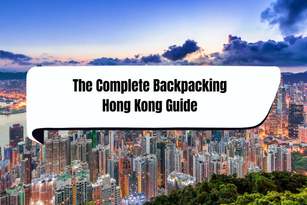 The Complete backpacking Hong Kong Guide
