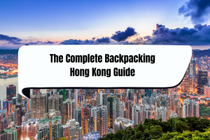 The Complete backpacking Hong Kong Guide