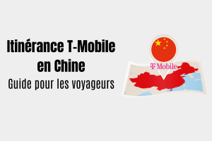 Guide d'itinérance T-Mobile Chine : ce que vous devez savoir avant de partir
