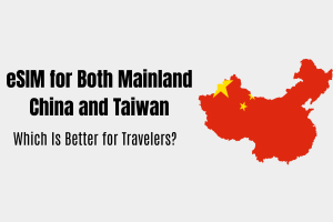 eSIM for Both Mainland China and Taiwan: The Smartest Travel Solution